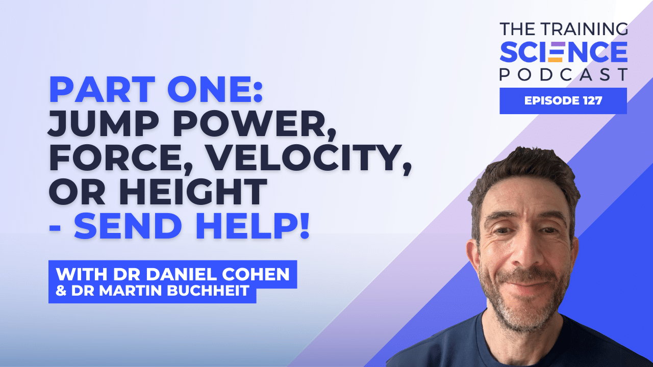 Jump Power, Force, Velocity, Or Height – Send Help! With Dr Daniel Cohen & Dr Martin Buchheit