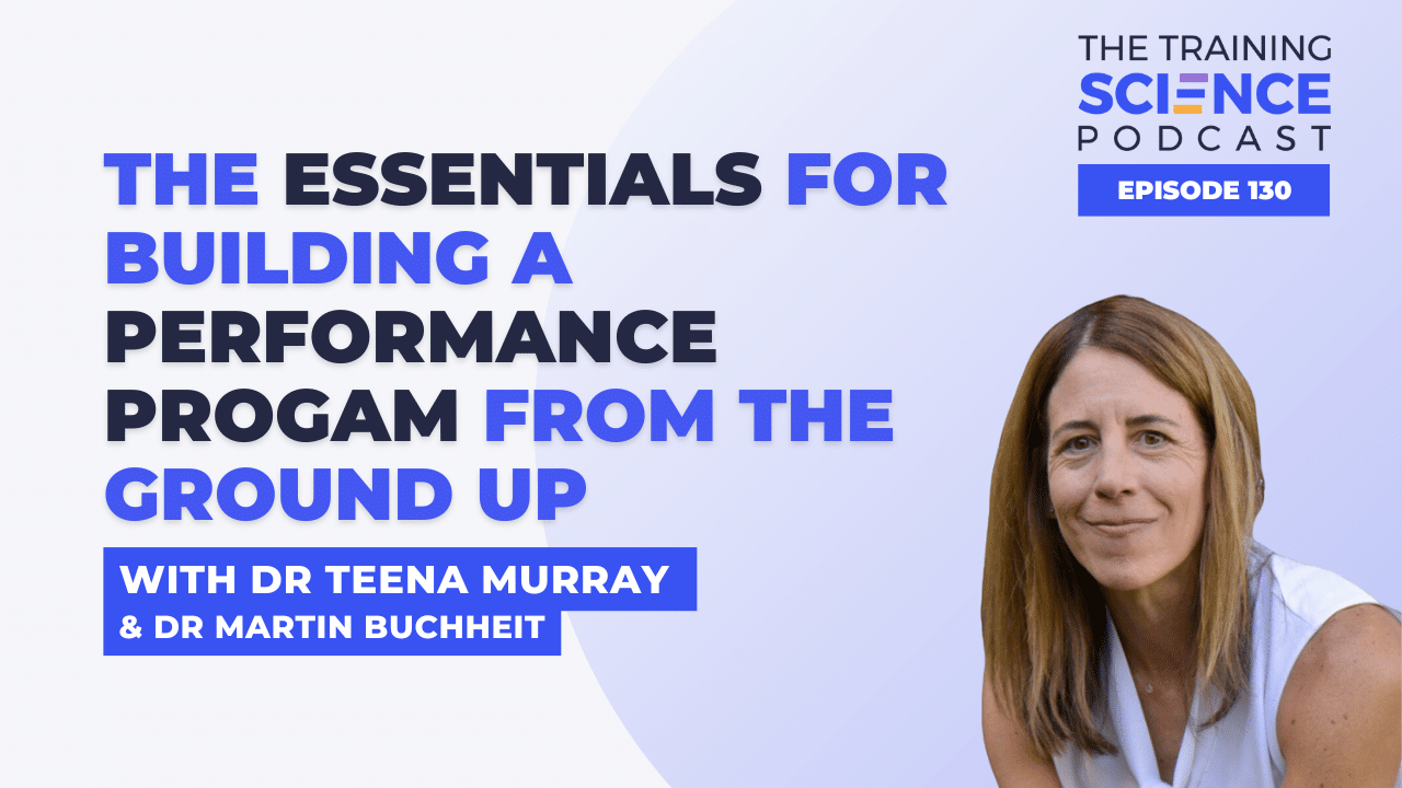 The ESSENTIALS for Building a PERFORMANCE PROGRAM from the Ground Up – with Dr Teena Murray & Dr Martin Buchheit