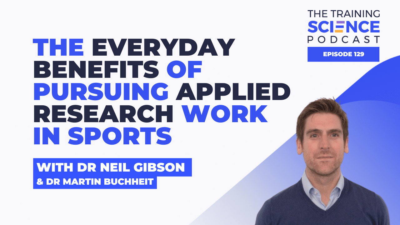 The Everyday Benefits of Pursuing Applied Research Work in Sports – With Dr Neil Gibson & Dr Martin Buchheit