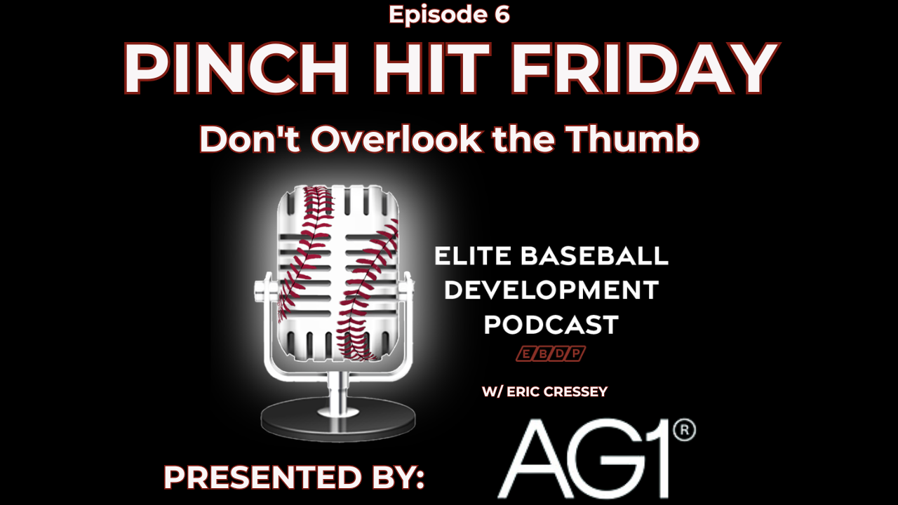 CSP Elite Baseball Development Podcast – Pinch Hit Friday #6: Don’t Overlook the Thumb