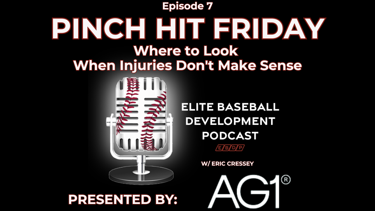 CSP Elite Baseball Development Podcast – Pinch Hit Friday #7: Where to Look When Injuries Don’t Make Sense