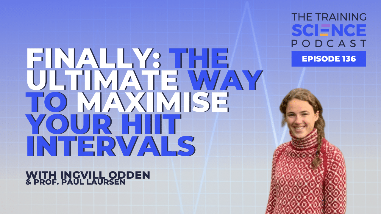 FINALLY: The Ultimate Way to Maximise Your HIIT Intervals – With Ingvill Odden & Prof. Paul Laursen